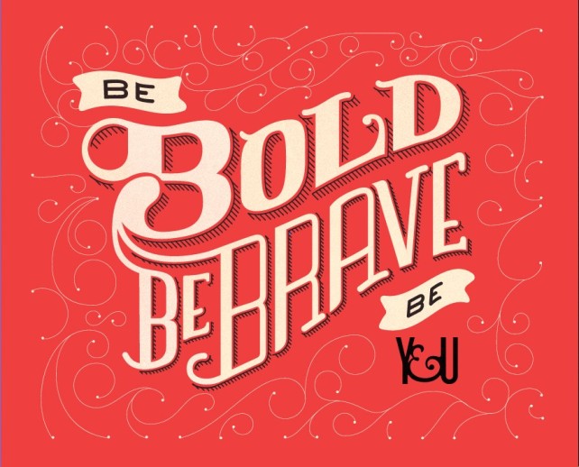 be bold be brave be you